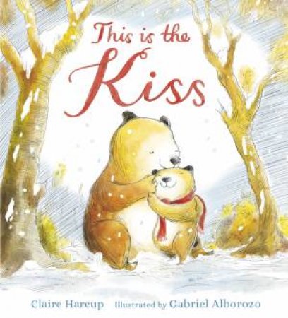 This Is The Kiss by Claire Harcup & Gabe Alborozo