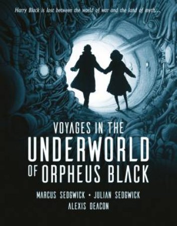 Voyages In The Underworld Of Orpheus Black by Marcus Sedgwick & Julian Sedgwick & Alexis Deacon