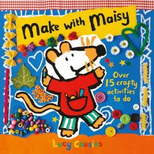 Make with Maisy by Lucy Cousins