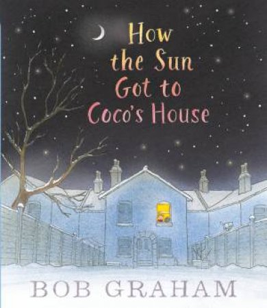 How the Sun Got to Coco's House by Bob Graham