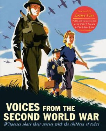 Voices From The Second World War: Witnesses Share Their Stories With The Children Of Today by Various