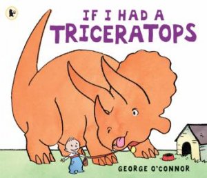 If I Had a Triceratops by George O'Connor