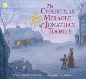 Miracle of Jonathan Toomey Anniversary Edition by Susan Wojciechowski & P.J. Lynch