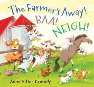 The Farmer's Away! Baa! Neigh! by Anne Vittur Kennedy