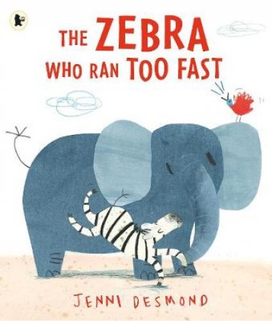 The Zebra Who Ran Too Fast by Jenni Desmond