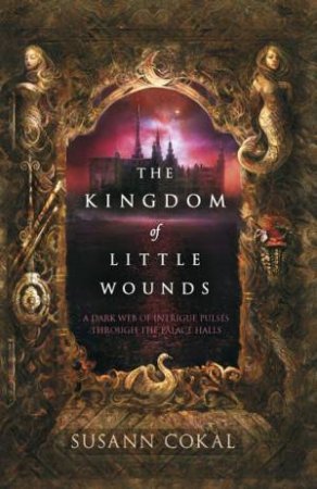 The Kingdom of Little Wounds by Susann Cokal