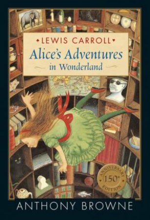 Alice's Adventures in Wonderland by Lewis Carroll & Anthony Browne