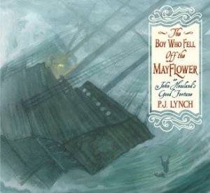 The Good Fortune of John Howland: The Boy Who Fell Off the Mayflower by P. J. Lynch