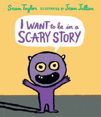 I Want To Be In A Scary Story by Sean Taylor & Jean Jullien