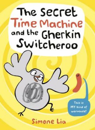 The Secret Time Machine And The Gherkin Switcheroo by Simone Lia