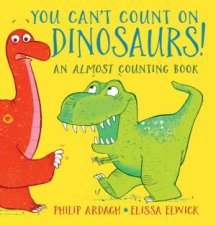 You Cant Count On Dinosaurs An Almost Counting Book