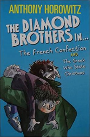 The Diamond Brothers In... The French Connection And The Greek Who Stole Christmas by Anthony Horowitz