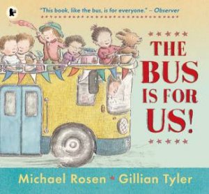 The Bus Is for Us! by Michael Rosen & Gillian Tyler