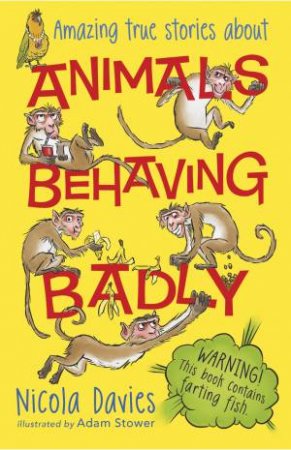 Animals Behaving Badly by Nicola Davies & Adam Stower