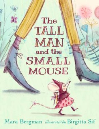 The Tall Man and the Small Mouse by Mara Bergman & Birgitta Sif