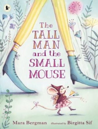 The Tall Man And The Small Mouse by Mara Bergman & Birgitta Sif