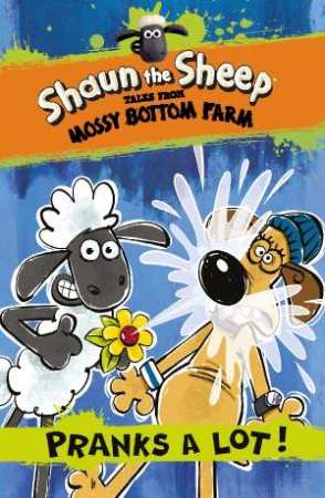 Shaun The Sheep: Pranks A Lot by Martin Howard & Andy Janes