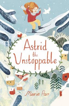 Astrid The Unstoppable by Maria Parr