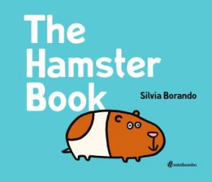 The Hamster Book: A Minibombo Book by Silvia Borando