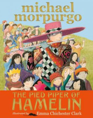 The Pied Piper of Hamelin by Michael Morpurgo & Emma Chichester Clark