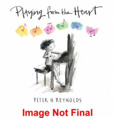 Playing From the Heart by Peter H. Reynolds