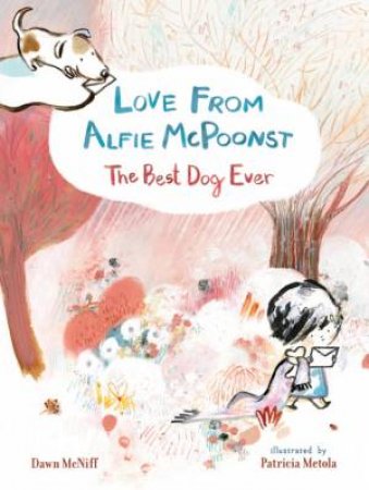 Love From Alfie McPoonst, The Best Dog Ever by Dawn McNiff & Patricia Metola