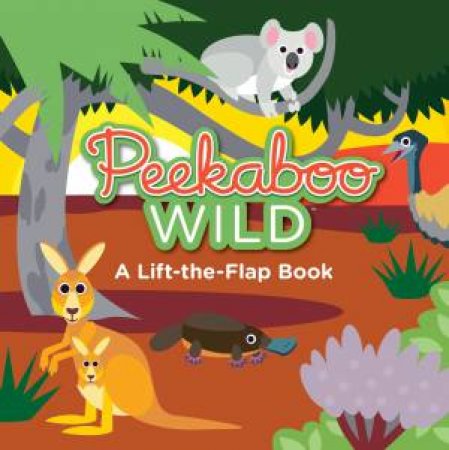 Peekaboo Wild: A Lift-The-Flap Book by Various