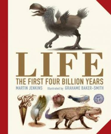 Life: The First Four Billion Years by Martin Jenkins & Grahame Baker-Smith