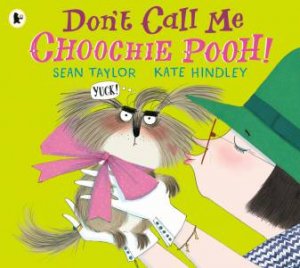 Don't Call Me Choochie Pooh! by Sean Taylor & Kate Hindley