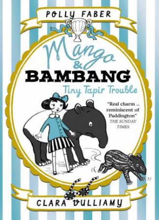 Tiny Tapir Trouble by Polly Faber & Clara Vulliamy