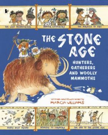 The Stone Age: Hunters, Gatherers And Woolly Mammoths by Marcia Williams