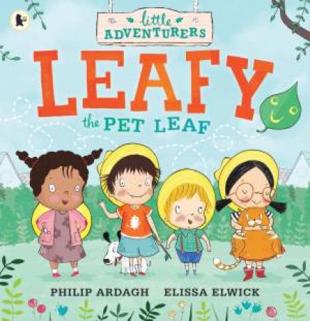 The Little Adventurers: Leafy, The Pet Leaf by Phillip Ardagh & Elissa Elwick