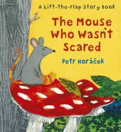 The Mouse Who Wasn't Scared by Petr Horacek