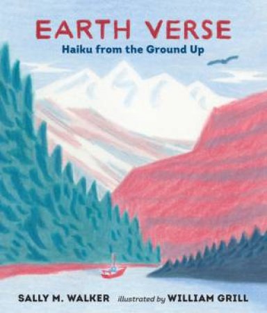 Earth Verse: Haiku From The Ground Up by Sally M. Walker & William Grill