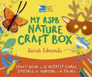 My RSPB Nature Craft Box: Make and Play by Sarah Edmonds