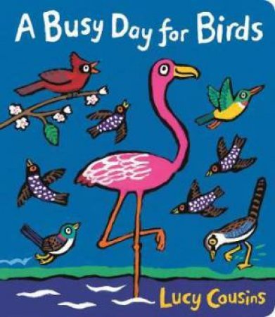 A Busy Day For Birds by Lucy Cousins