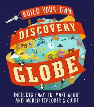 Discovery Globe: Build-Your-Own Globe Kit by Leon Gray & Sarah Edmonds