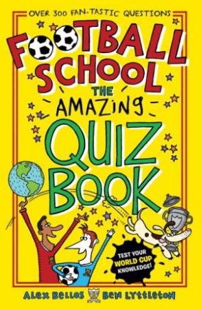 Football School: The Amazing Quiz Book by Alex Bellos & Ben Lyttleton & Spike Gerell