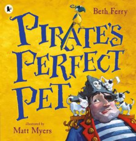 Pirate's Perfect Pet by Beth Ferry & Matt Myers