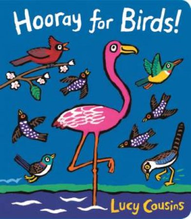 Hooray For Birds! by Lucy Cousins