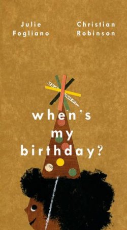 When's My Birthday? by Julie Fogliano & Christian Robinson