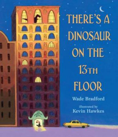 There's a Dinosaur on the 13th Floor by Wade Bradford & Kevin Hawkes