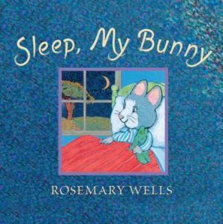 Sleep, My Bunny by Rosemary Wells