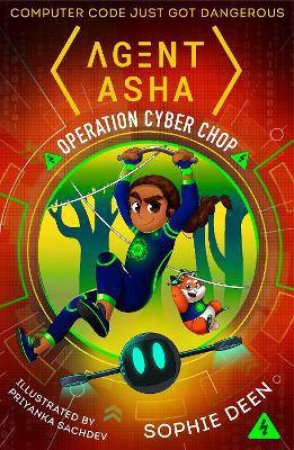 Agent Asha: Operation Cyber Chop by Sophie Deen & Priyanka Sachdev