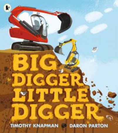 Big Digger Little Digger by Timothy Knapman & Daron Parton