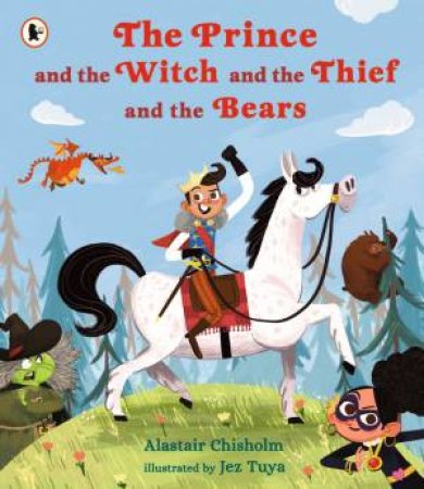 The Prince And The Witch And The Thief And The Bea by Alastair Chisholm & Jez Tuya