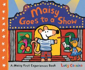 Maisy Goes To A Show by Lucy Cousins