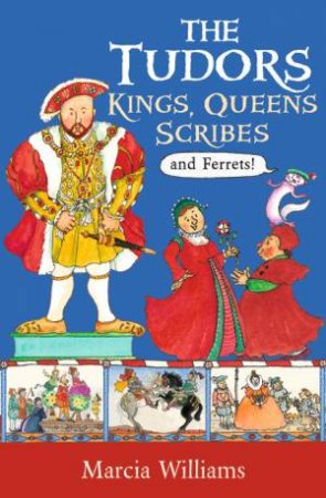 The Tudors: Kings, Queens, Scribes And Ferrets! by Marcia Williams