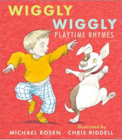 Wiggly Wiggly: Playtime Rhymes by Michael Rosen & Chris Riddell