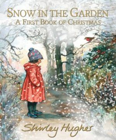 Snow in the Garden: A First Book of Christmas by Shirley Hughes